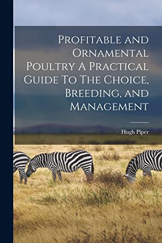 Stock image for Profitable and Ornamental Poultry A Practical Guide To The Choice, Breeding, and Management for sale by THE SAINT BOOKSTORE