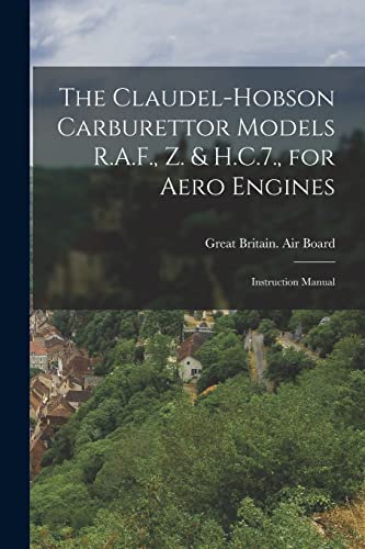 Imagen de archivo de The Claudel-Hobson Carburettor Models R.A.F., Z. & H.C.7., for Aero Engines: Instruction Manual a la venta por THE SAINT BOOKSTORE