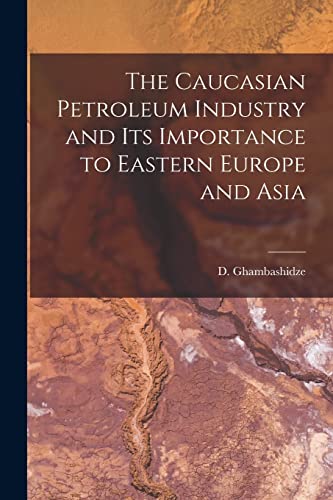 Stock image for The Caucasian Petroleum Industry and its Importance to Eastern Europe and Asia for sale by PBShop.store US