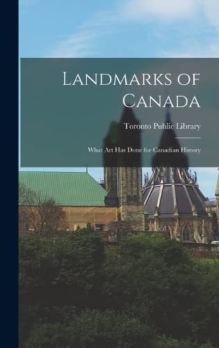 Imagen de archivo de Landmarks of Canada: What Art has Done for Canadian History a la venta por THE SAINT BOOKSTORE