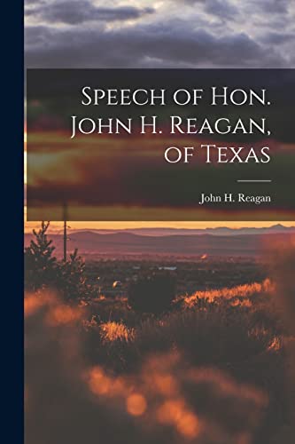 Stock image for Speech of Hon. John H. Reagan, of Texas for sale by THE SAINT BOOKSTORE