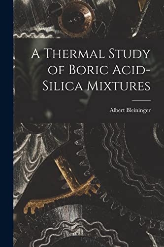 Stock image for A Thermal Study of Boric Acid-Silica Mixtures for sale by PBShop.store US