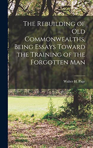 Stock image for The Rebuilding of Old Commonwealths, Being Essays Toward the Training of the Forgotten Man for sale by PBShop.store US