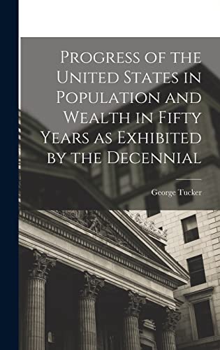 Stock image for Progress of the United States in Population and Wealth in Fifty Years as Exhibited by the Decennial for sale by THE SAINT BOOKSTORE