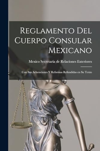 Imagen de archivo de Reglamento del Cuerpo Consular Mexicano: Con sus Aclaraciones y Reformas Refundidas en su Texto a la venta por THE SAINT BOOKSTORE