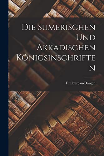 Beispielbild fr Die sumerischen und akkadischen Koenigsinschriften zum Verkauf von THE SAINT BOOKSTORE