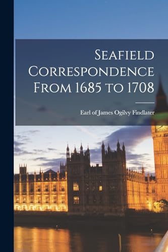 9781018291208: Seafield Correspondence From 1685 to 1708