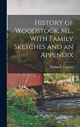 Stock image for History of Woodstock, Me., With Family Sketches and an Appendix for sale by THE SAINT BOOKSTORE