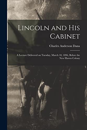 Imagen de archivo de Lincoln and his Cabinet; a Lecture Delivered on Tuesday, March 10, 1896, Before the New Haven Colony a la venta por THE SAINT BOOKSTORE