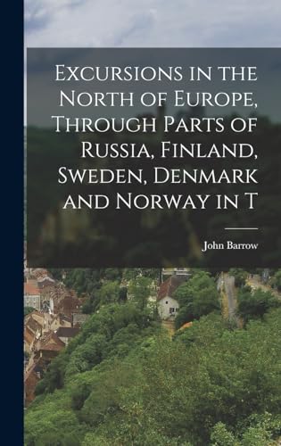 Stock image for Excursions in the North of Europe, Through Parts of Russia, Finland, Sweden, Denmark and Norway in T for sale by THE SAINT BOOKSTORE