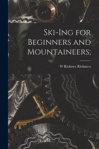 Imagen de archivo de Ski-Ing for Beginners and Mountaineers; a la venta por THE SAINT BOOKSTORE