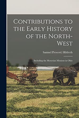 Beispielbild fr Contributions to the Early History of the North-west: Including the Moravian Missions in Ohio zum Verkauf von THE SAINT BOOKSTORE