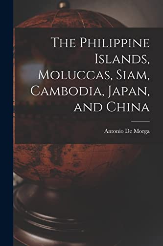 Stock image for The Philippine Islands, Moluccas, Siam, Cambodia, Japan, and China for sale by Chiron Media