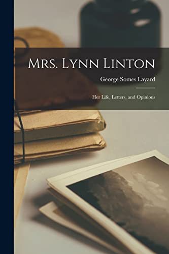 Beispielbild fr Mrs. Lynn Linton: Her Life, Letters, and Opinions zum Verkauf von Chiron Media