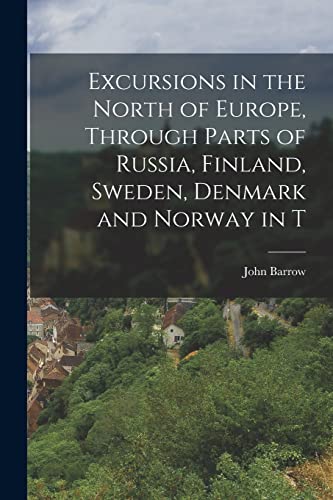 Stock image for Excursions in the North of Europe, Through Parts of Russia, Finland, Sweden, Denmark and Norway in T for sale by Chiron Media