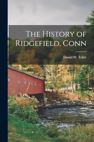 Imagen de archivo de The History of Ridgefield, Conn a la venta por THE SAINT BOOKSTORE