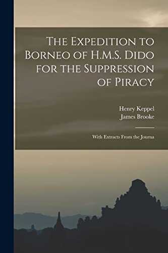 Stock image for The Expedition to Borneo of H.M.S. Dido for the Suppression of Piracy: With Extracts From the Journa for sale by THE SAINT BOOKSTORE