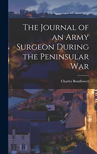 Imagen de archivo de The Journal of an Army Surgeon During the Peninsular War a la venta por THE SAINT BOOKSTORE