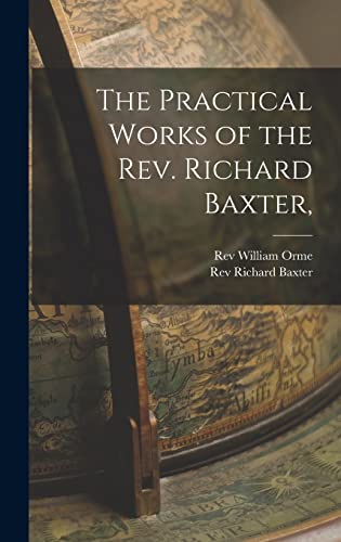 Imagen de archivo de The Practical Works of the Rev. Richard Baxter, a la venta por California Books