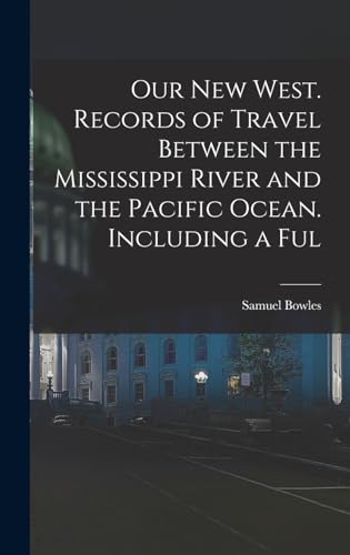 Imagen de archivo de Our new West. Records of Travel Between the Mississippi River and the Pacific Ocean. Including a Ful a la venta por PBShop.store US