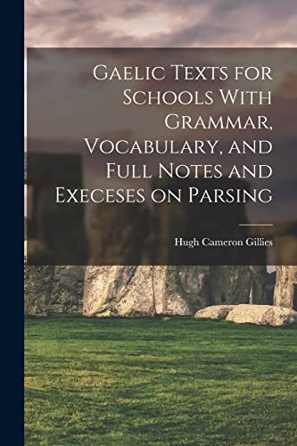 Stock image for Gaelic Texts for Schools With Grammar, Vocabulary, and Full Notes and Execeses on Parsing for sale by GreatBookPrices
