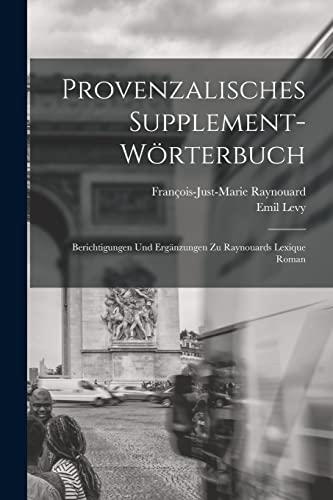 9781018305424: Provenzalisches Supplement-Wrterbuch: Berichtigungen und Ergnzungen zu Raynouards Lexique Roman