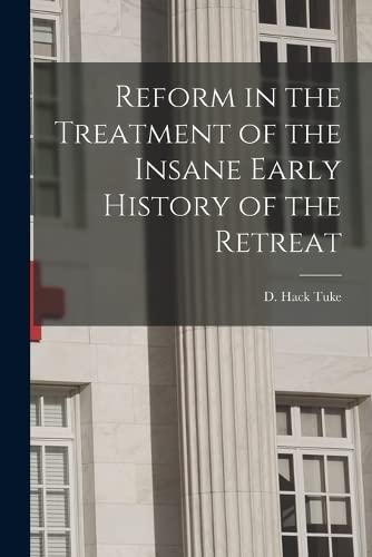 Stock image for Reform in the Treatment of the Insane Early History of the Retreat for sale by PBShop.store US