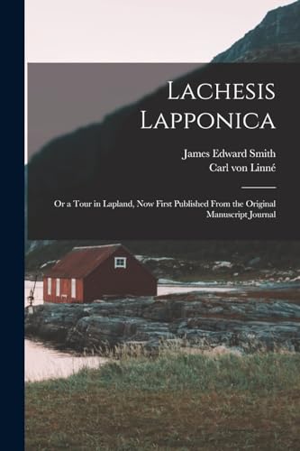 Imagen de archivo de Lachesis Lapponica; or a Tour in Lapland, now First Published From the Original Manuscript Journal a la venta por Books Puddle