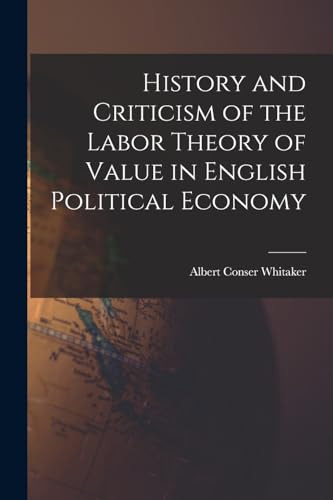 Stock image for History and Criticism of the Labor Theory of Value in English Political Economy for sale by GreatBookPrices