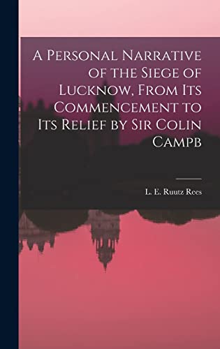 Stock image for A Personal Narrative of the Siege of Lucknow, From its Commencement to its Relief by Sir Colin Campb for sale by THE SAINT BOOKSTORE