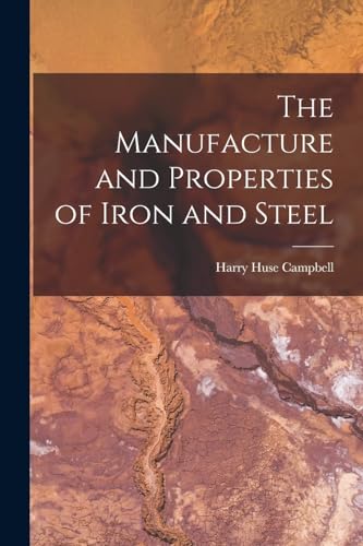 Imagen de archivo de The Manufacture and Properties of Iron and Steel a la venta por Chiron Media