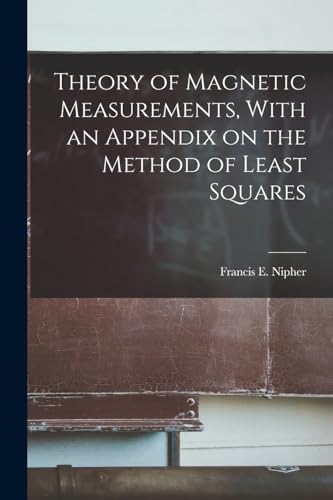 Imagen de archivo de Theory of Magnetic Measurements, With an Appendix on the Method of Least Squares a la venta por THE SAINT BOOKSTORE