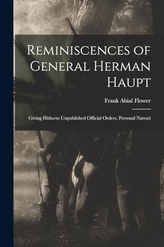 Stock image for Reminiscences of General Herman Haupt; Giving Hitherto Unpublished Official Orders, Personal Narrati for sale by PBShop.store US