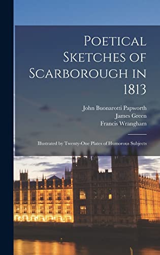 Imagen de archivo de Poetical Sketches of Scarborough in 1813; Illustrated by Twenty-One Plates of Humorous Subjects a la venta por THE SAINT BOOKSTORE