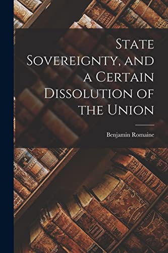 Beispielbild fr State Sovereignty, and a Certain Dissolution of the Union zum Verkauf von THE SAINT BOOKSTORE