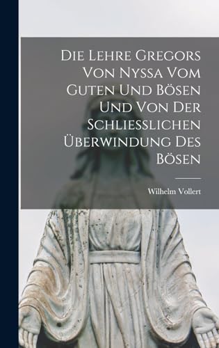 Beispielbild fr Die Lehre Gregors Von Nyssa Vom Guten Und Boesen Und Von Der Schliesslichen UEberwindung Des Boesen zum Verkauf von THE SAINT BOOKSTORE