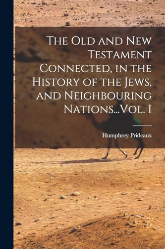 Stock image for The Old and New Testament Connected, in the History of the Jews, and Neighbouring Nations.Vol. I for sale by PBShop.store US