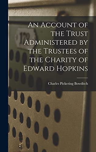 Stock image for An Account of the Trust Administered by the Trustees of the Charity of Edward Hopkins for sale by THE SAINT BOOKSTORE