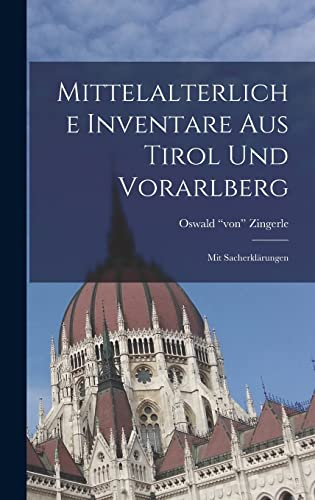 Stock image for Mittelalterliche Inventare Aus Tirol Und Vorarlberg: Mit Sacherklarungen for sale by THE SAINT BOOKSTORE