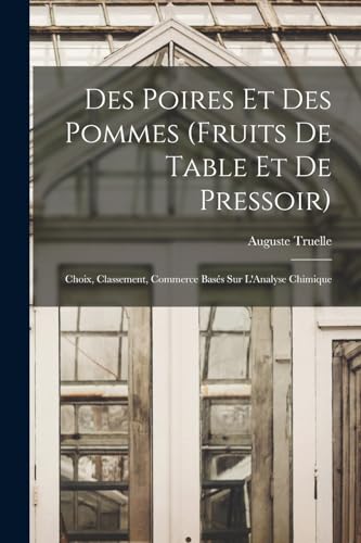 Stock image for Des Poires Et Des Pommes (Fruits De Table Et De Pressoir): Choix, Classement, Commerce Bases Sur L'Analyse Chimique for sale by THE SAINT BOOKSTORE