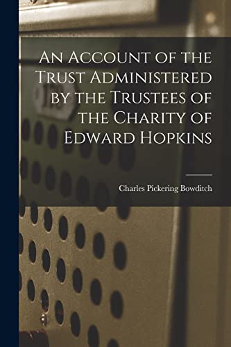 Stock image for An Account of the Trust Administered by the Trustees of the Charity of Edward Hopkins for sale by PBShop.store US