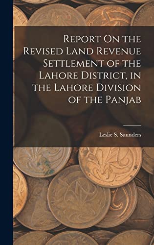 Imagen de archivo de Report On the Revised Land Revenue Settlement of the Lahore District, in the Lahore Division of the Panjab a la venta por THE SAINT BOOKSTORE