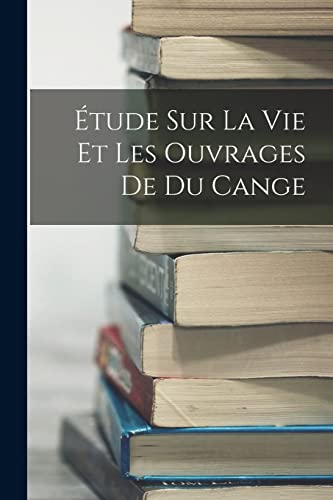 Stock image for Etude Sur La Vie Et Les Ouvrages De Du Cange for sale by THE SAINT BOOKSTORE