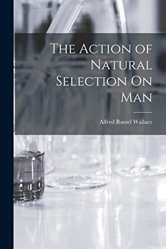 Stock image for The Action of Natural Selection On Man for sale by PBShop.store US