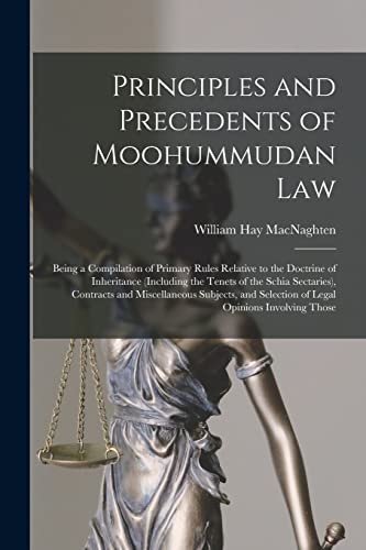 Immagine dell'editore per Principles and Precedents of Moohummudan Law: Being a Compilation of Primary Rules Relative to the Doctrine of Inheritance (Including the Tenets of ... Selection of Legal Opinions Involving Those venduto da Ria Christie Collections