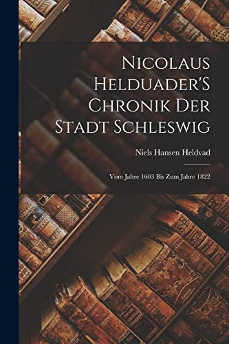 Stock image for Nicolaus Helduader'S Chronik Der Stadt Schleswig for sale by PBShop.store US