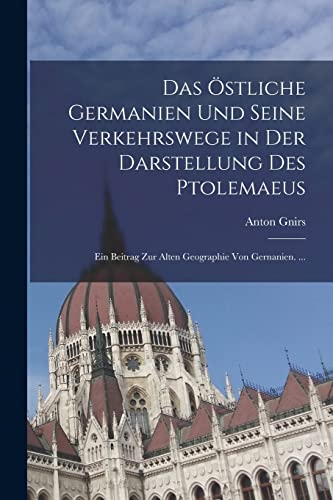 Imagen de archivo de Das OEstliche Germanien Und Seine Verkehrswege in Der Darstellung Des Ptolemaeus: Ein Beitrag Zur Alten Geographie Von Gernanien. . a la venta por THE SAINT BOOKSTORE