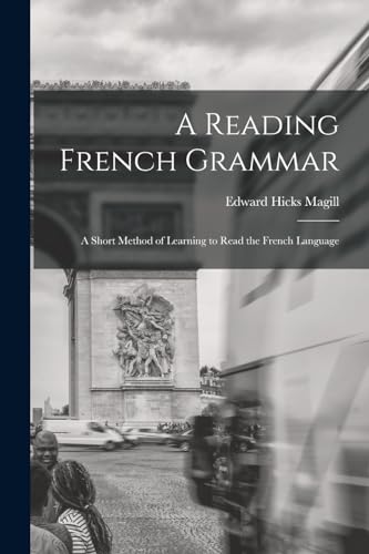 Stock image for A Reading French Grammar: A Short Method of Learning to Read the French Language for sale by THE SAINT BOOKSTORE