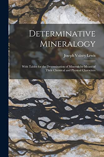 Imagen de archivo de Determinative Mineralogy: With Tables for the Determination of Minerals by Means of Their Chemical and Physical Characters a la venta por THE SAINT BOOKSTORE