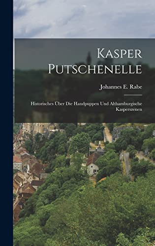 Imagen de archivo de Kasper Putschenelle: Historisches UEber Die Handpuppen Und Althamburgische Kasperszenen a la venta por THE SAINT BOOKSTORE